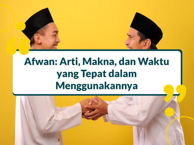 Afwan: Arti, Makna, dan Waktu yang Tepat dalam Menggunakannya