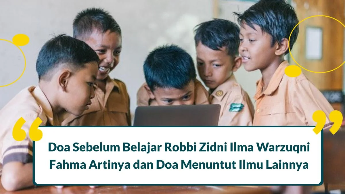 Robbi Zidni Ilma Warzuqni Fahma Artinya dan Doa Sebelum Belajar Lainnya