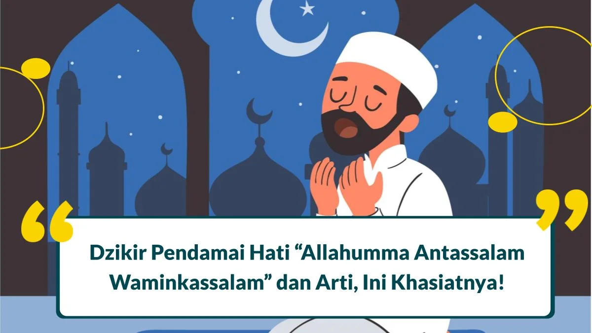 Dzikir Allahumma Antassalam Waminkassalam dan Arti, Ini Khasiatnya!