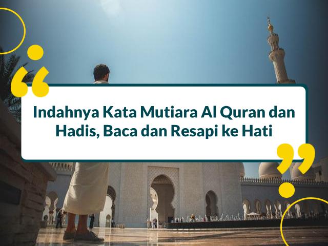 Indahnya Kata Mutiara Al Quran dan Hadis, Baca dan Resapi ke Hati
