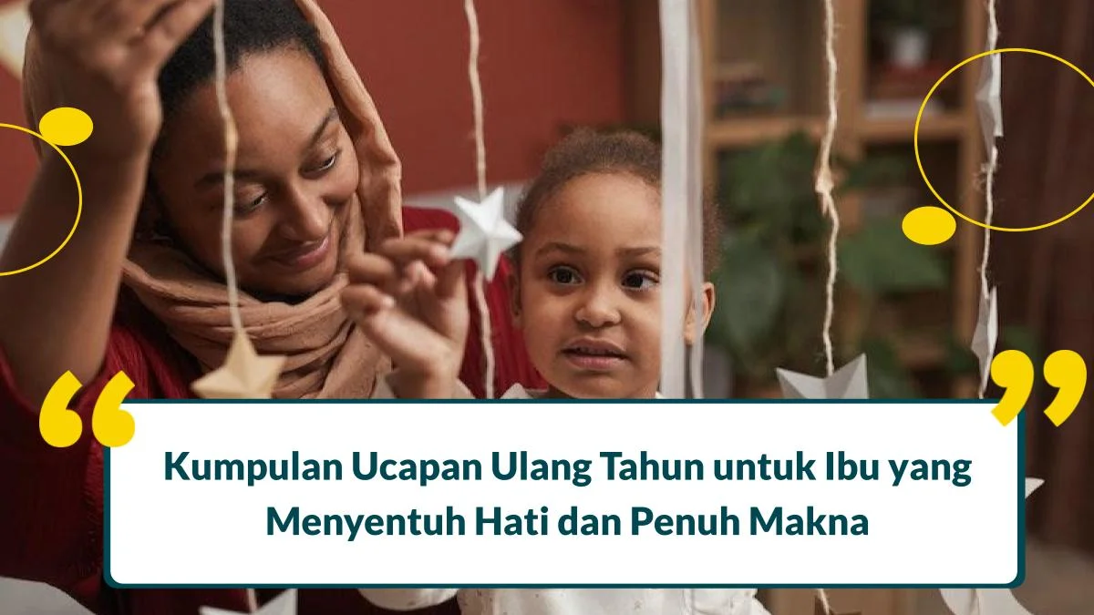50 Ucapan Ulang Tahun untuk Ibu yang Menyentuh Hati dan Penuh Makna