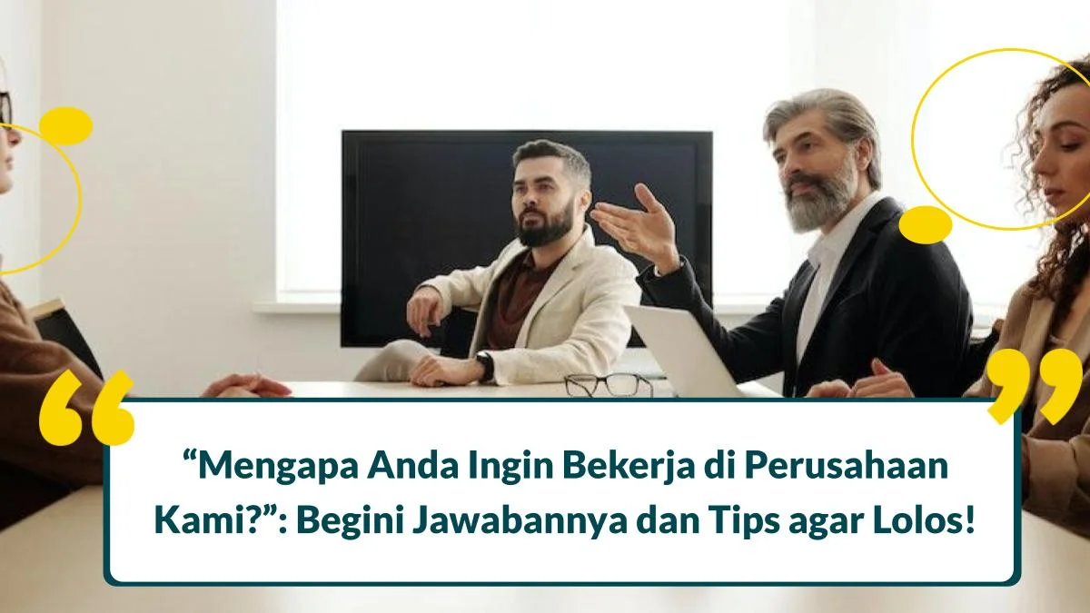 17 Jawaban Mengapa Anda Ingin Bekerja di Perusahaan Kami, Simak Tips Ini agar Lolos!