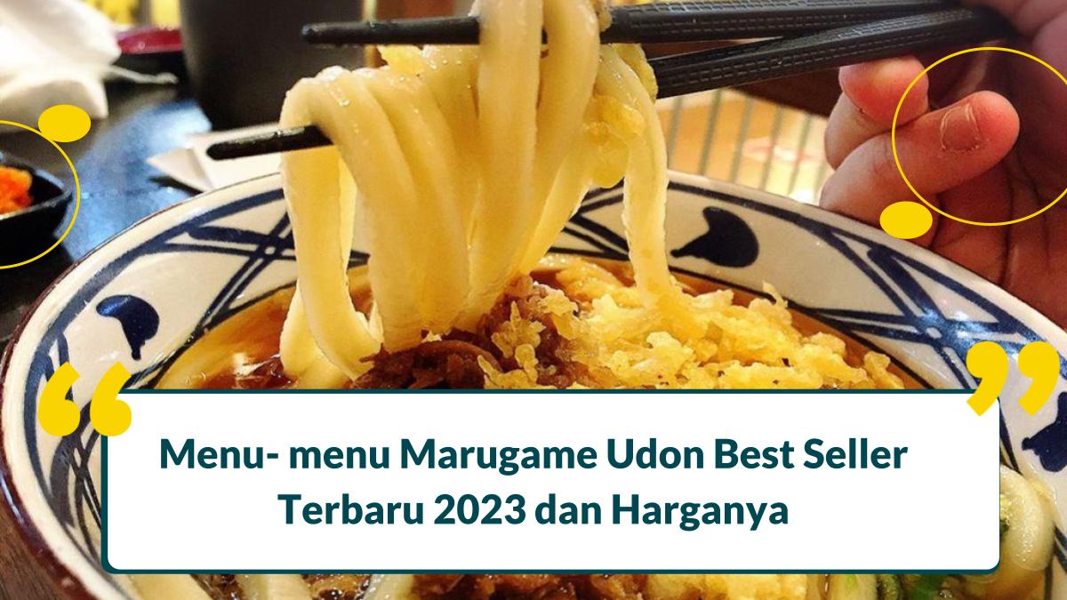 8 Menu Marugame Udon Best Seller Terbaru 2024 dan Harganya