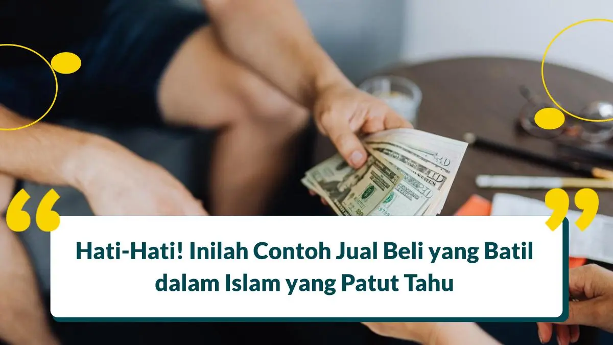 9 Contoh Jual Beli yang Batil Adalah Haram Dalam Islam, Umat Muslim Harus Tahu!
