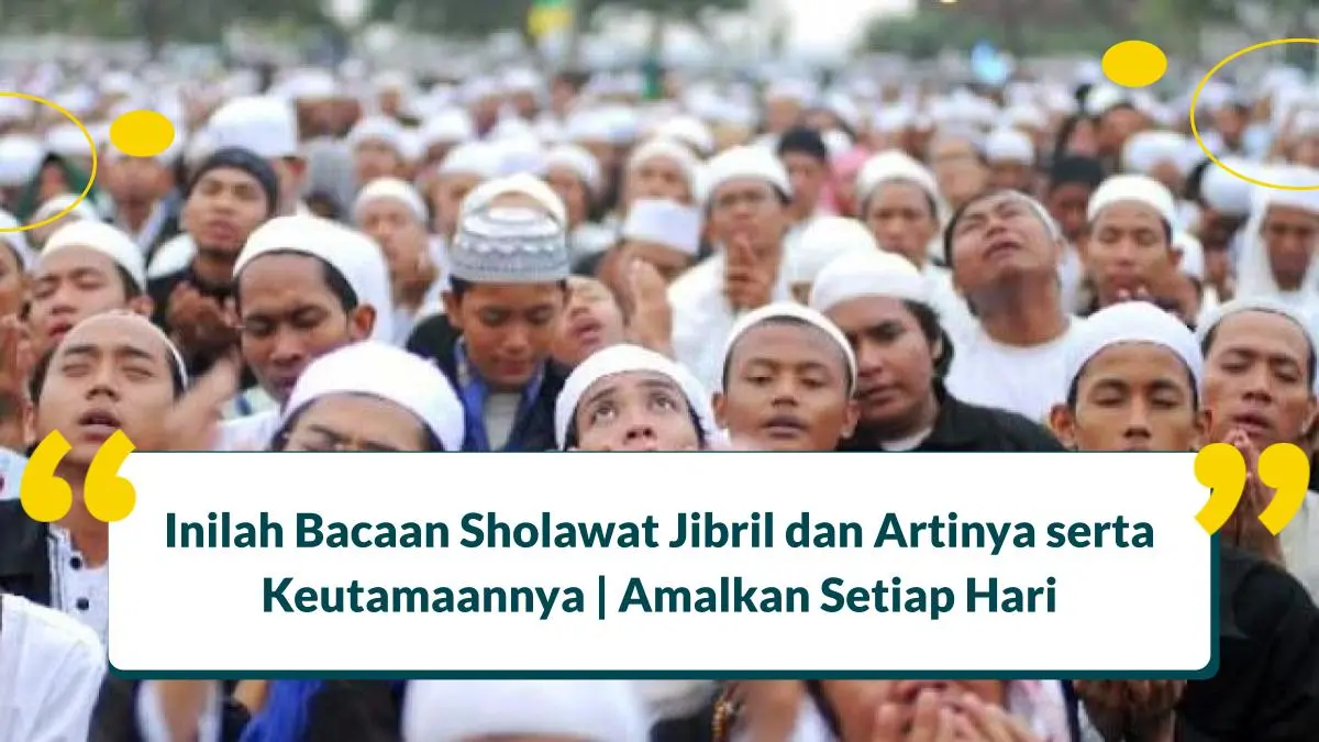 Inilah Bacaan Sholawat Jibril dan Artinya serta Keutamaannya | Amalkan!