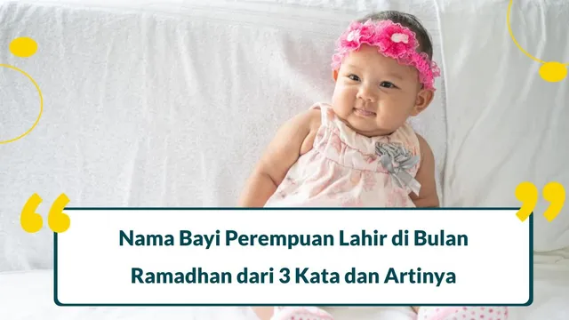 100+ Inspirasi Nama Bayi Perempuan Lahir di Bulan Ramadhan dari 3 Kata dan Artinya