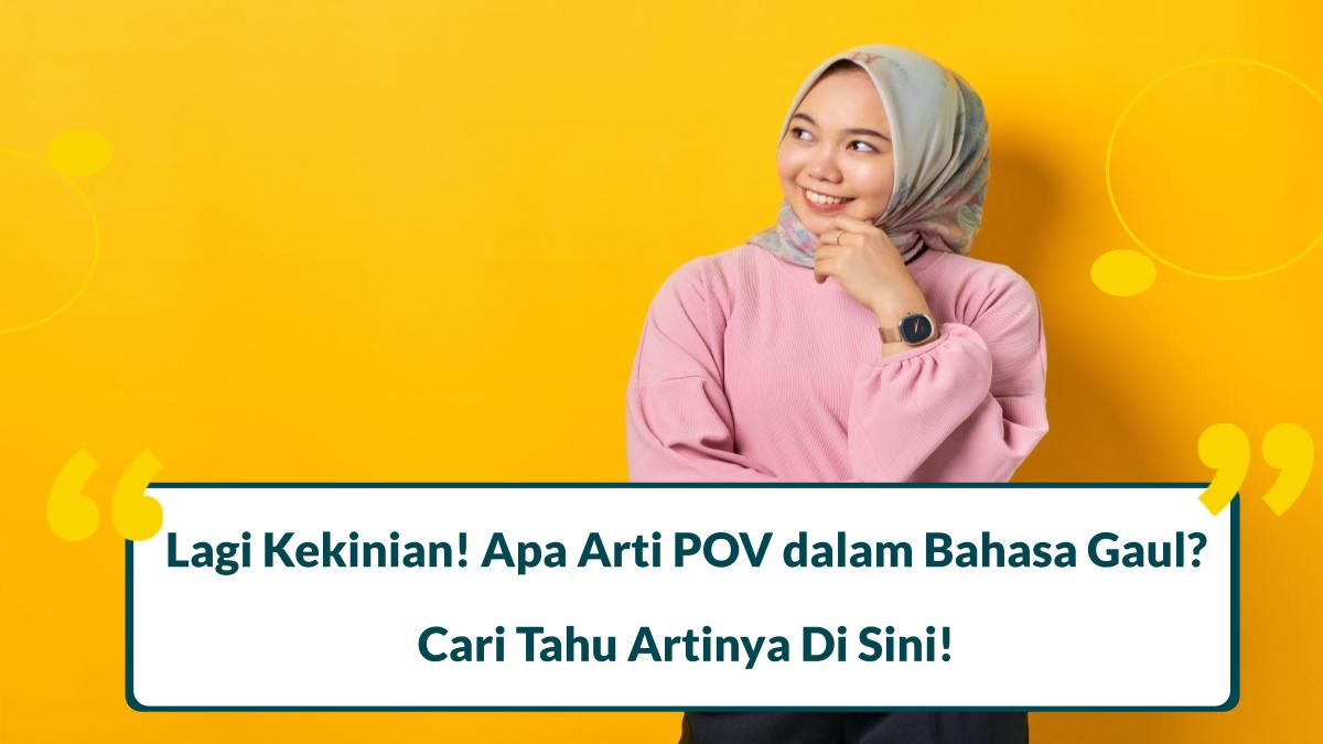 Apa Itu POV dalam Bahasa Gaul? Viral dan Kekinian!