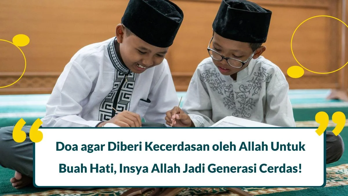 8 Doa agar Diberi Kecerdasan oleh Allah Untuk Buah Hati, Insya Allah Jadi Generasi Cerdas!
