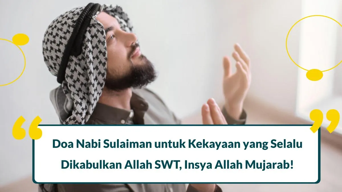 4 Doa Nabi Sulaiman untuk Kekayaan yang Selalu Dikabulkan Allah SWT, Insya Allah Mujarab!