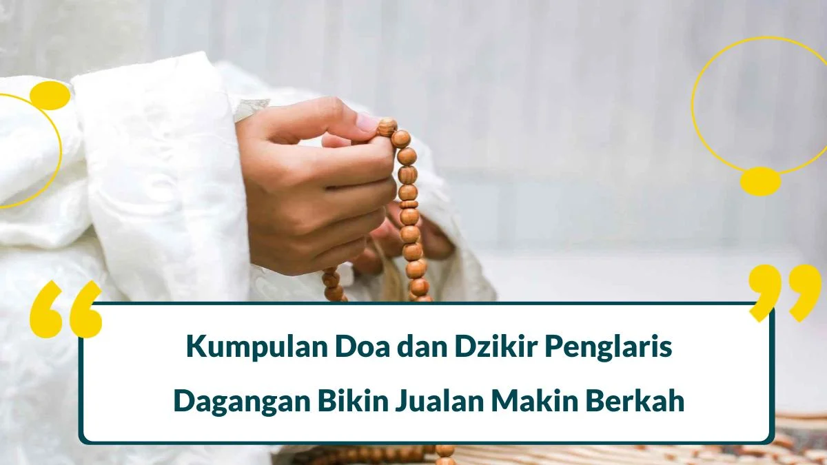 10 Dzikir Penglaris Dagangan Bikin Jualan Makin Berkah, Amalkan Beserta Doanya!