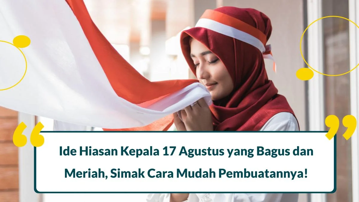 9 Hiasan Kepala 17 Agustus yang Bagus dan Meriah, Simak Cara Pembuatannya!