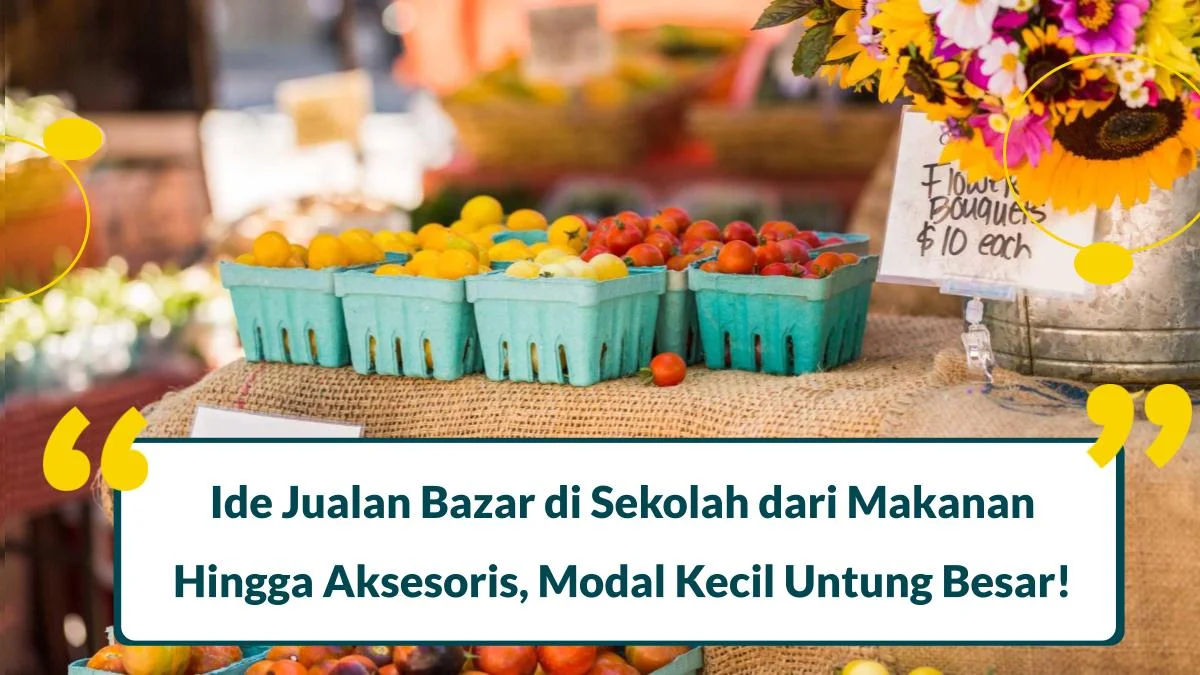 17 Ide Jualan Bazar di Sekolah dari Makanan Hingga Aksesoris, Modal Kecil Untung Besar!