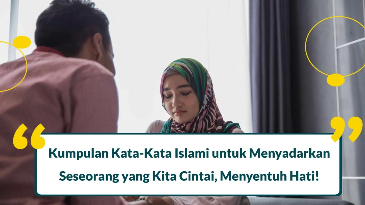 55 Kata-Kata Islami untuk Menyadarkan Seseorang yang Kita Cintai, Menyentuh Hati!