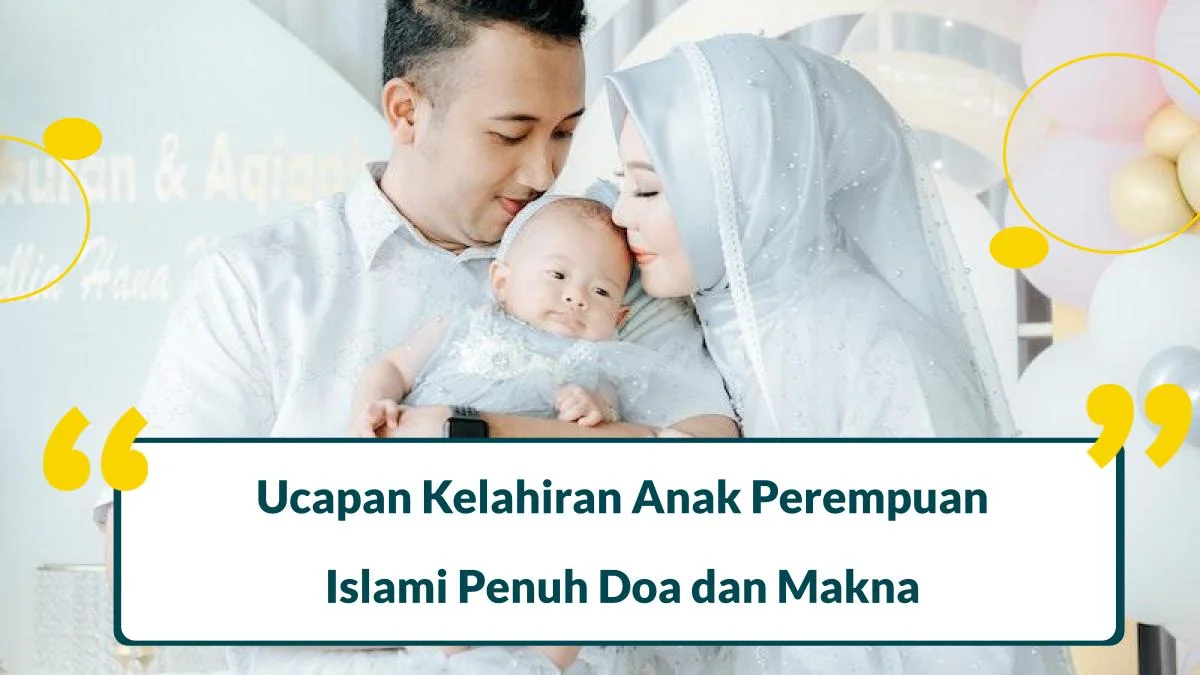 55 Ucapan Kelahiran Anak Perempuan Islami Penuh Doa dan Makna