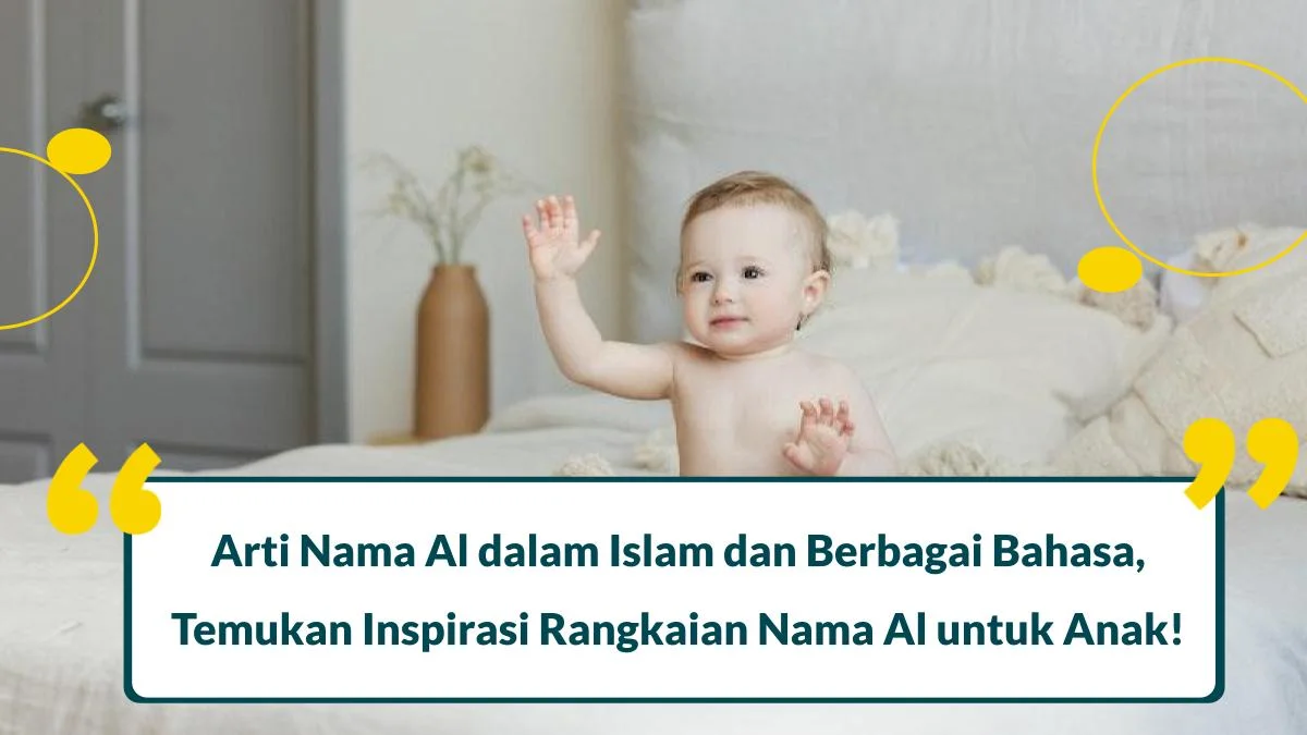 Arti Nama Al dalam Islam dan Berbagai Bahasa, Temukan Inspirasi Rangkaian Nama untuk Anak!