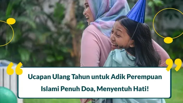 60 Ucapan Ulang Tahun untuk Adik Perempuan Islami Penuh Doa