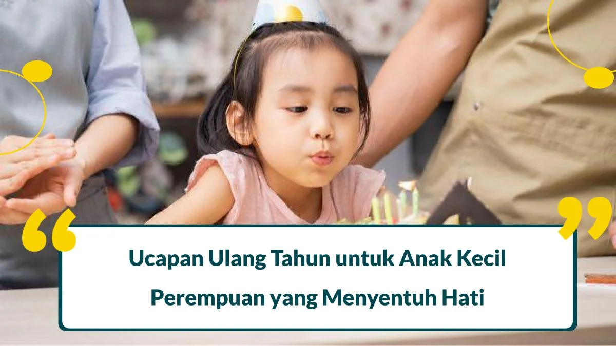 60 Ucapan Ulang Tahun untuk Anak Kecil Perempuan yang Menyentuh Hati
